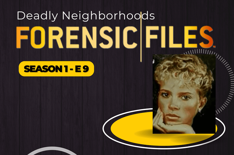 Forensic Files S1 E9: Deadly Neigborhoods